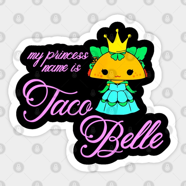 My Princess Name Is Taco Belle Sticker by CovidStore